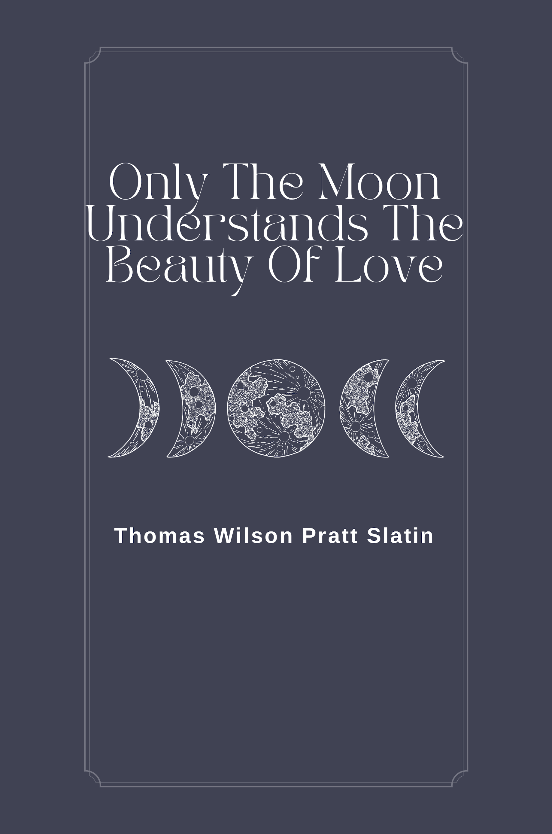 Only the Moon Understands the Beauty of Love Thomas Slatin